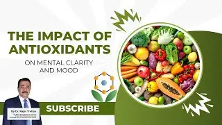 The Impact of Antioxidants on Mental Clarity and Mood | Dr. Rajat Trehan #antioxidants