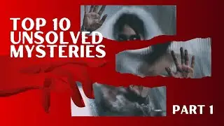 Do You Fear The Unknown? | Top 10 Unsolved Mysteries | Part 1 | Horror | Unsolved History
