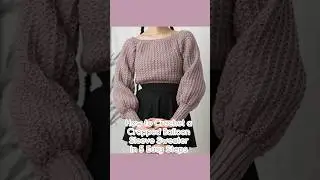 How to Crochet a Cropped Balloon Sleeve Sweater In 5 Easy Steps