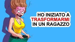Ho Iniziato A Trasformarmi In Un Ragazzo