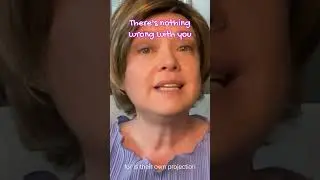 There's nothing wrong with you