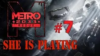Она играет в Metro 2033 Redux #7 - Призраки и немного динамита[не HD=(]