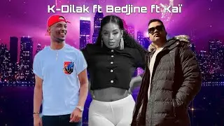 K-Dilak  ft Bedjine  ft Kaï [ Mixtape ]