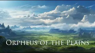 Orpheus Of The Plains - A Relaxing Fantasy Soundscape / Ambient Music inspired by Greek Myth