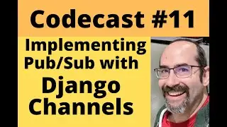 Codecast #11 - Implementing Pub/Sub with Django Channels