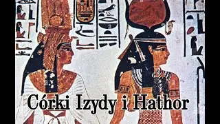 CÓRKI IZYDY I HATHOR - kobiety w Starożytnym Egipcie - wykład Halszki Przychodzeń
