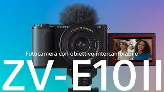 Nuova vlog camera Sony ZV-E10 II: Vlog camera APSC con obiettivo intercambiabile