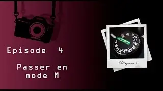 Episode 4 - Comment passer en mode Manuel