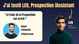Raouf Lemouchi teste LEO, l'assistant à la prospection IA 🌟