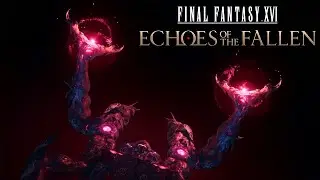 FINAL FANTASY 16 - DLC “Echoes of the Fallen” Part เดียวจบ