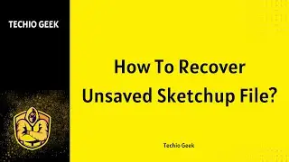 How To Recover Unsaved Sketchup File?