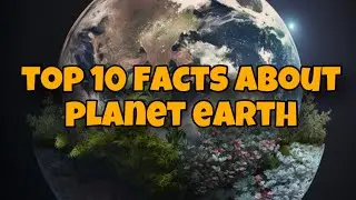 Top 10 facts about planet earth