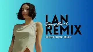 Zeynep Bastık - Lan (Kerem Music Remix)
