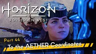 Horizon Forbidden West [4K60 HDR] Part 44 - To the AETHER Coordinates