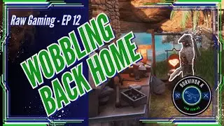 EP 12: Wobbling back to base - Conan Exiles RAW Playthrough