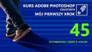 45. Tworzenie fotomontaży. Część 9. Kurs Photoshopa. Mój pierwszy krok
