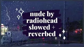 'nude' by radiohead but you're waiting in the car park alone at 12am waiting for the rain to subside