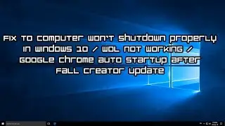 Fix to Computer won't Shutdown Properly / WOL not working  (Windows 10)