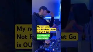 Not Ready to Let Go - OUT NOW