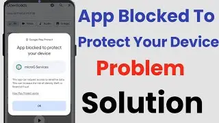 Fix App Blocked To Protect Your Device | App Blocked Problem Solved | Google Play Protect