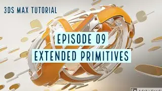 3DS MAX Tutorial: Extended Primitives, Episode 09