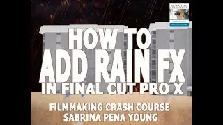 How to Add Rain Video Effect Final Cut Pro X Tutorial -  FILMMAKING CRASH COURSE
