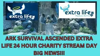 Ark Survival Ascended Extra Life Day is Here!!! BIG NEWS!!! BIG REVEALS!!!