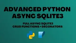 Python SQLite Tutorial: Advanced Overview - Async Decorators + CRUD Functions