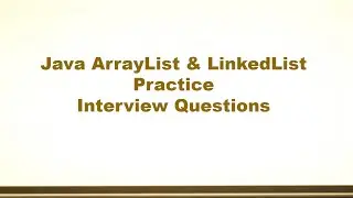 Java ArrayList and LinkedList Practice Interview Questions