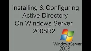 Installing & Configuring Active Directory - Windows Server 2008 R2