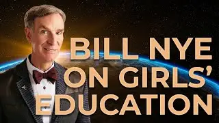 Bill Nye on Girls' Education, Global Internet and EdTech