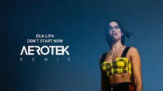 Dua Lipa - Don't Start Now (Aerotek Remix) [Lyric Video]