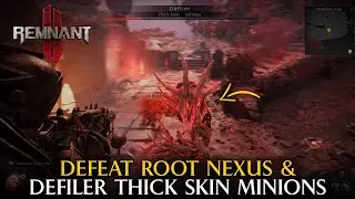 Defeat Nexus Root & Defiler Thick Skin Minions Boss | Remnant 2