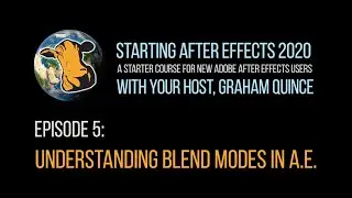 05 - STARTING AFTER EFFECTS 2020 - Understanding Blend Modes in After Effects