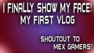 I Finally Show My Face!!! Shoutout to Mex Gamers