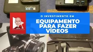 O investimento em equipamento para fazer vídeos 💶
