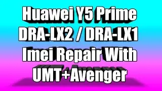 Huawei Y5 Prime DRA-LX2/DRA-L22 DRA-LX1 Imei Repair With UMT+Avenger