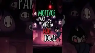 Motivos para Você não Jogar Hollow Knight #hollowknight