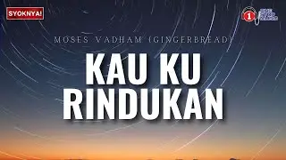 Kau Ku rindukan - Moses Vadham ( Lirik Video)