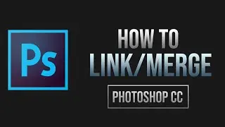 How to Link & Merge Layers | Photoshop CC Tutorial 2022