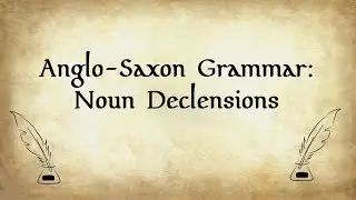 Anglo-Saxon Grammar: Noun Declensions