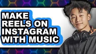 How to Make Reels on Instagram with Music