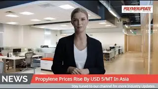 Propylene Prices Rise By USD 5/MT In Asia