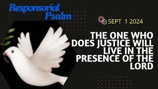 Sept 1 2024  #responsorialpsalm  “ THE ONE WHO DOES JUSTICE WILL LIVE IN THE PRESENCE OF THE LORD “