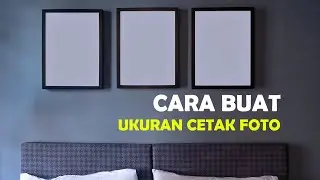 Cara membuat ukuran cetak foto