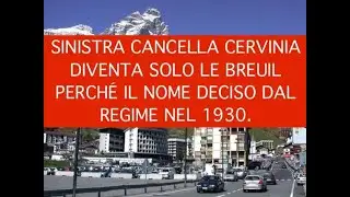 SINISTRA CANCELLA CERVINIA DIVENTA SOLO LE BREUIL PERCHÉ IL NOME DECISO DAL REGIME NEL 1930.
