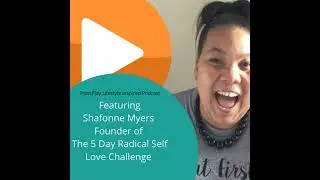 BONUS S1 Episode 034 - Interview with Shafonne Myers - Founder of the 5 Day Radical Self Love Cha...