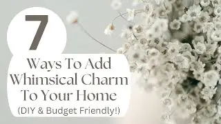7 DIY & Budget Friendly Ways to Add Charm and Character to Your Home!!