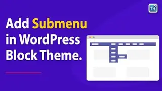Creating Submenus in WordPress Block Themes | Easy 2023 Tutorial