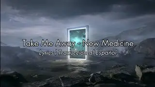 Take Me Away - New Medicine | Lyrics / Traducción al Español